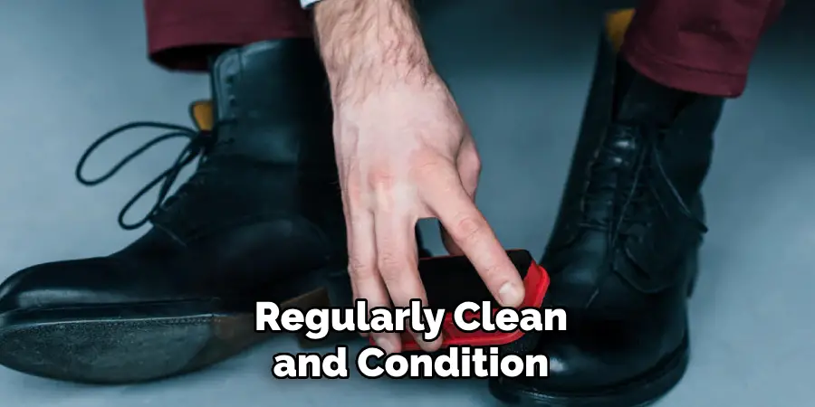 Regularly Clean and Condition