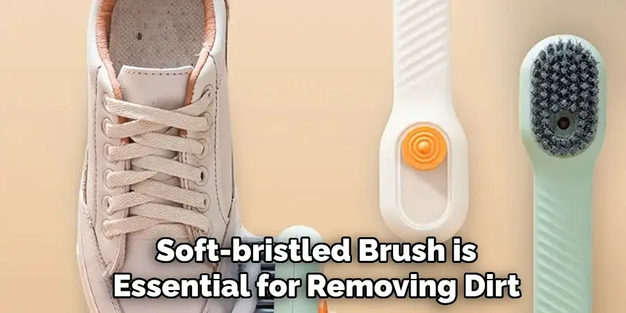 Soft-bristled Brush is
Essential for Removing Dirt