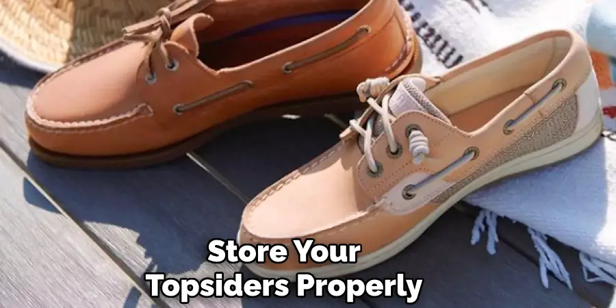 Store Your
Topsiders Properly