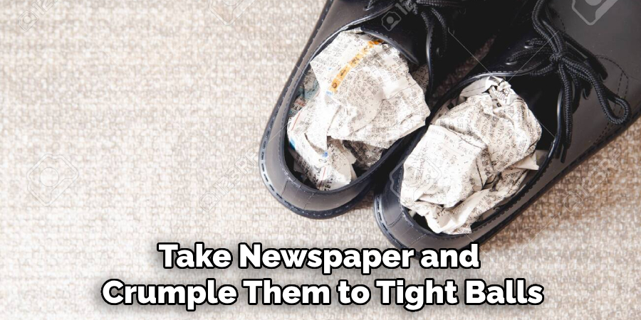 Take Newspaper and 
Crumple Them to Tight Balls