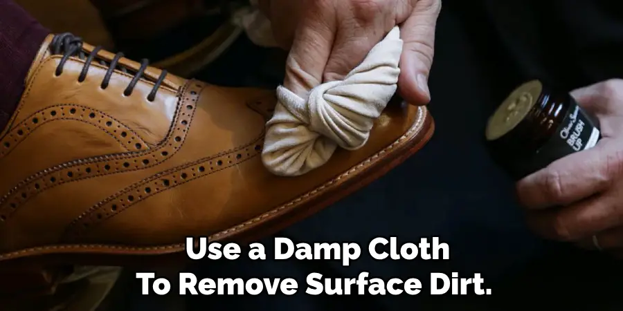  Use a Damp Cloth
To Remove Surface Dirt.