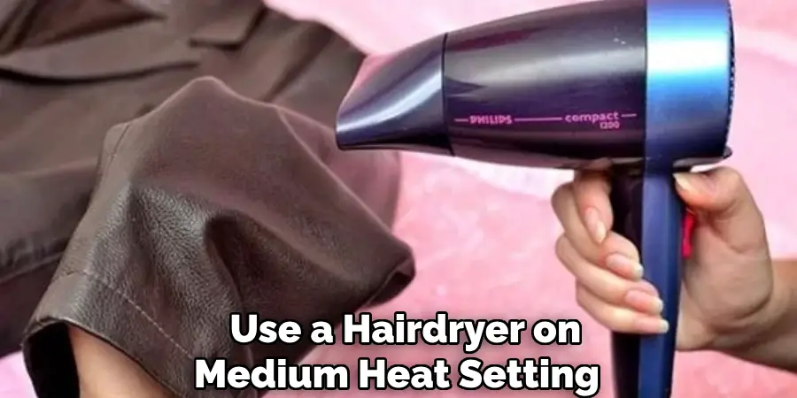 Use a Hairdryer on
Medium Heat Setting