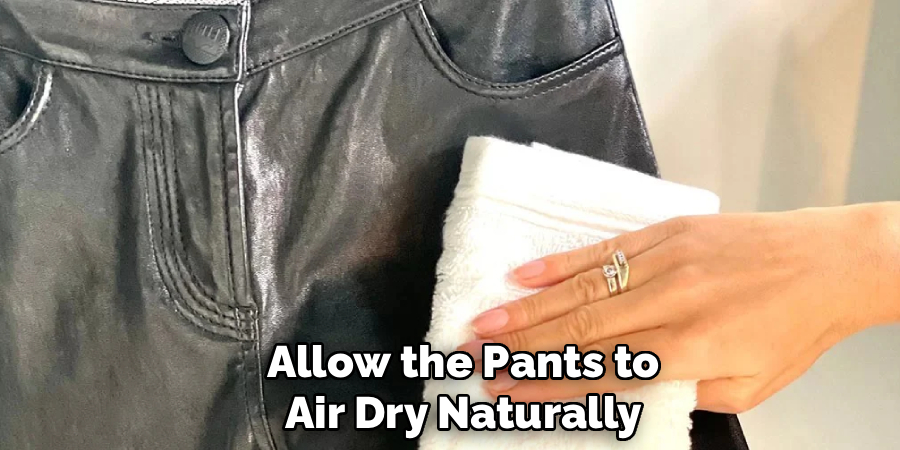 Allow the Pants to
Air Dry Naturally