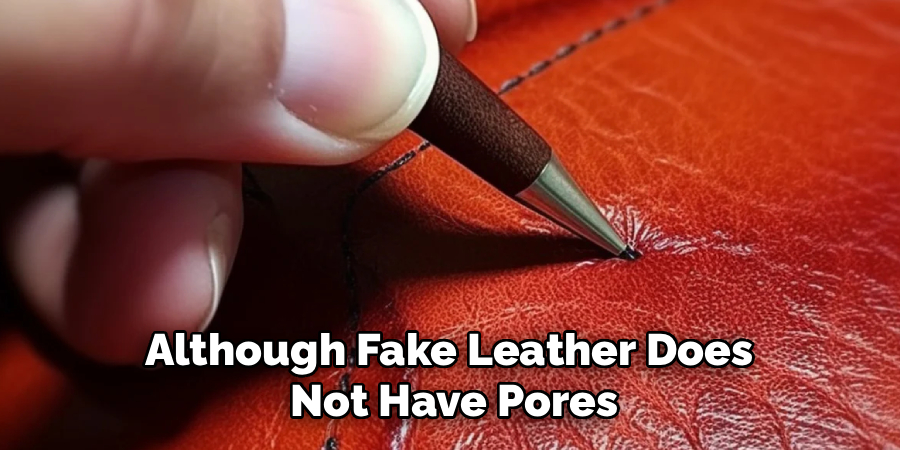 Although Fake Leather Does 
Not Have Pores