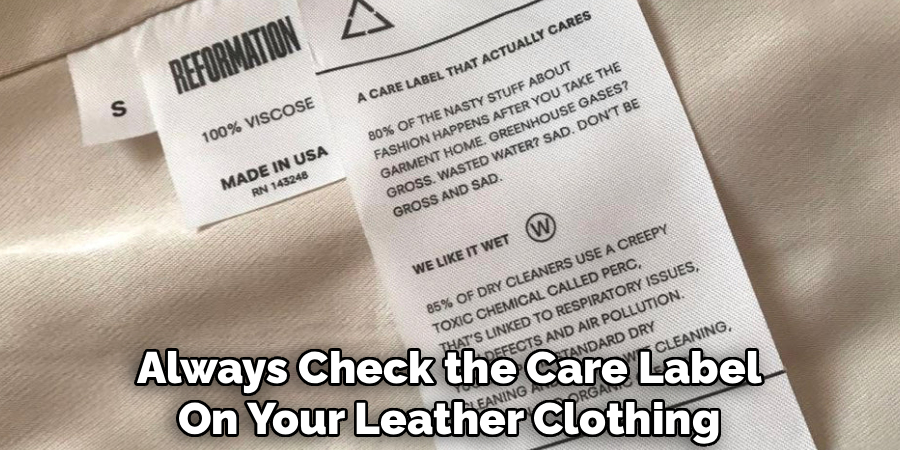 Always Check the Care Label
On Your Leather Clothing