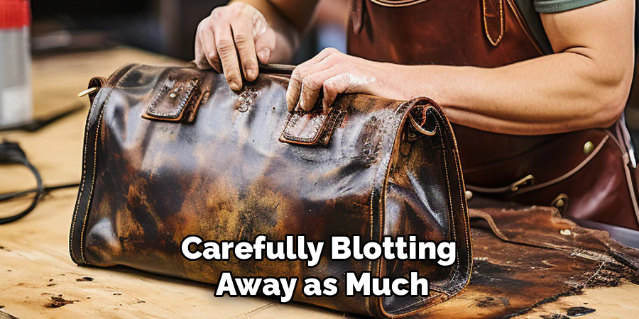 Carefully Blotting 
Away as Much