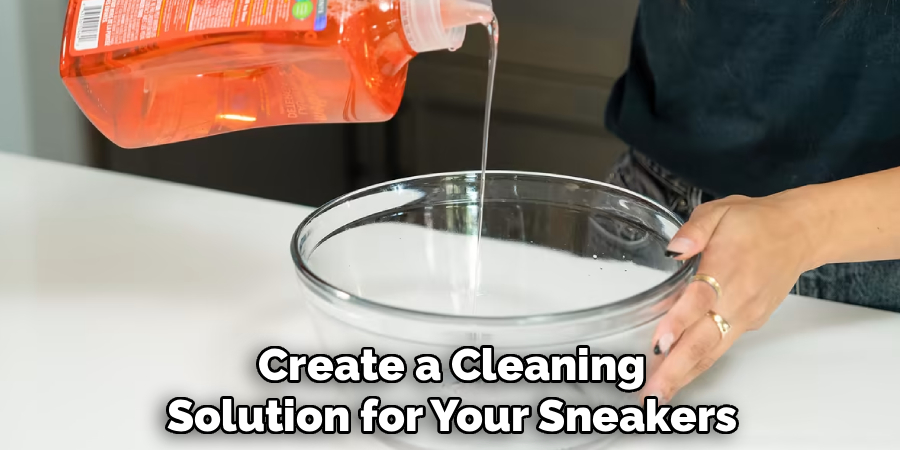 Create a Cleaning
Solution for Your Sneakers