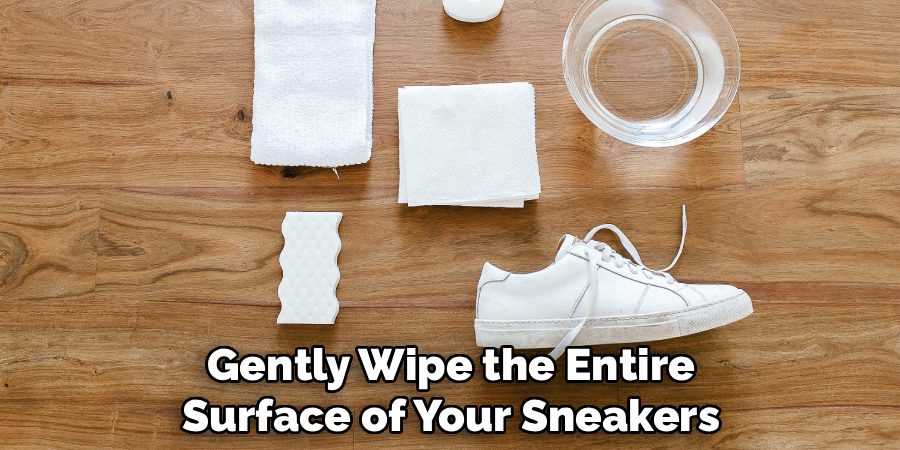 Gently Wipe the Entire
Surface of Your Sneakers