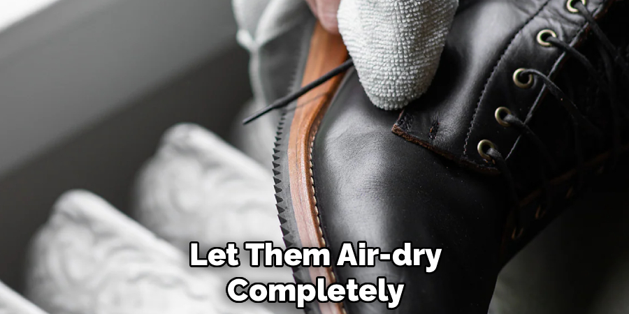 Let Them Air-dry
Completely