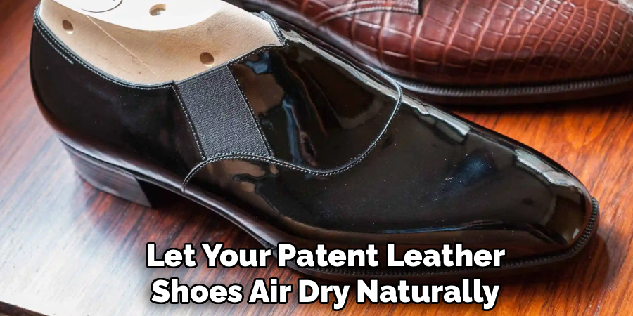 Let Your Patent Leather
Shoes Air Dry Naturally