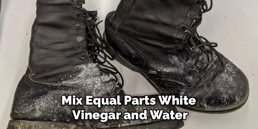 Mix Equal Parts White 
Vinegar and Water