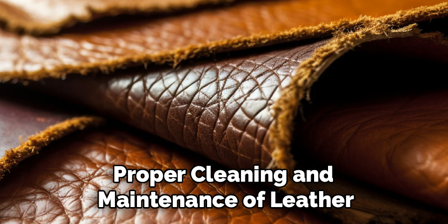 Proper Cleaning and 
Maintenance of Leather