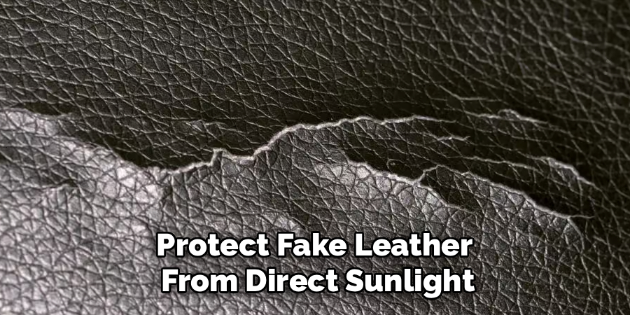 Protect Fake Leather 
From Direct Sunlight