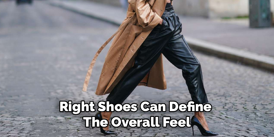 Right Shoes Can Define
The Overall Feel