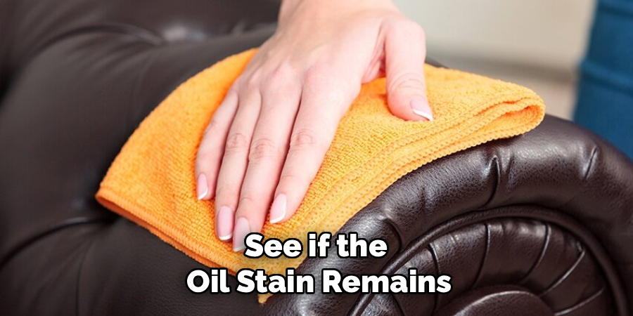 See if the 
Oil Stain Remains