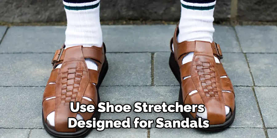 Use Shoe Stretchers
Designed for Sandals