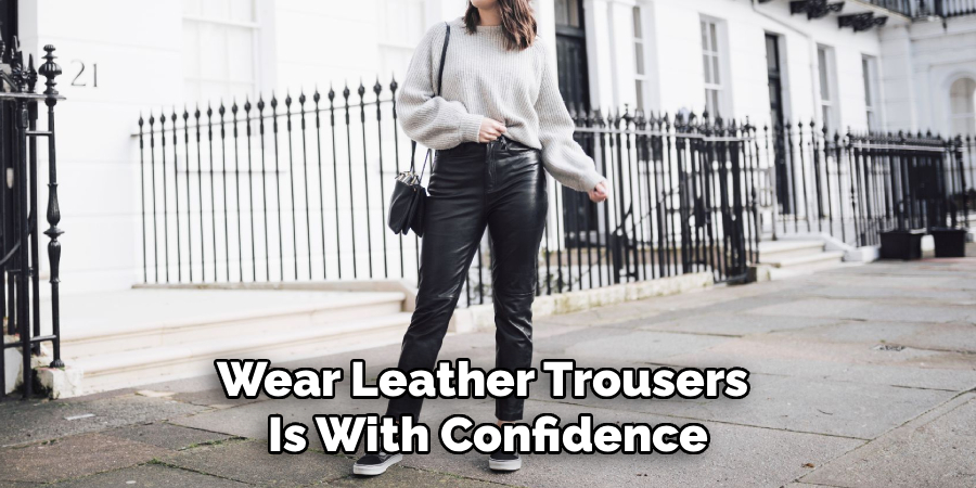 Wear Leather Trousers
Is With Confidence