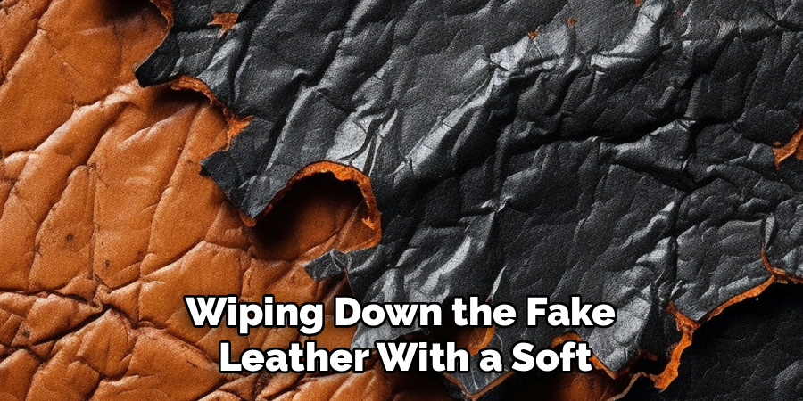 Wiping Down the Fake 
Leather With a Soft