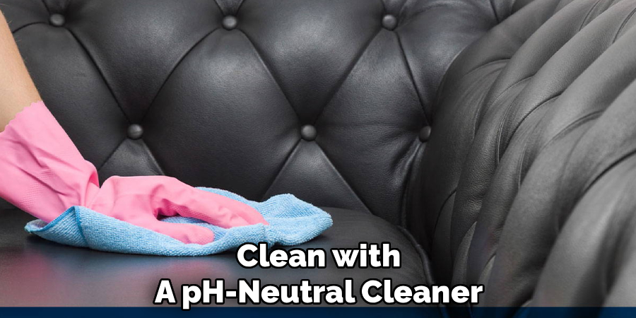 Clean with a pH-Neutral Cleaner