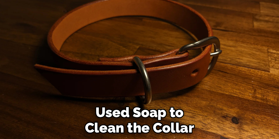 Used Soap to Clean the Collar