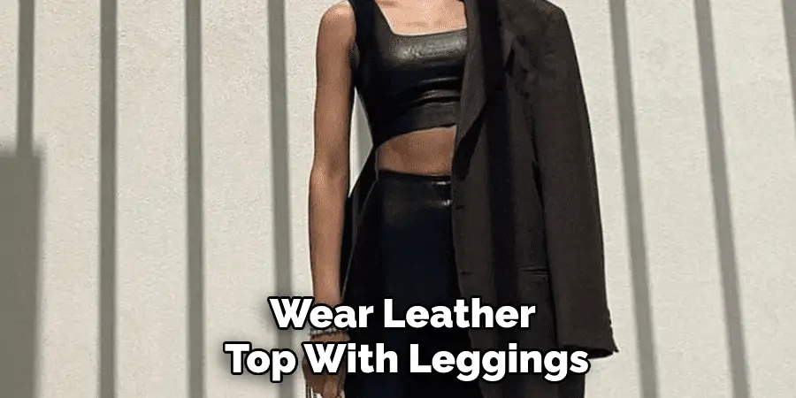 Wear Leather Top With Leggings