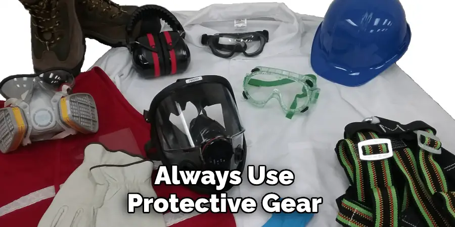Always Use Protective Gear 