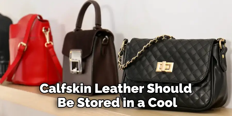 Calfskin Leather Should Be Stored in a Cool