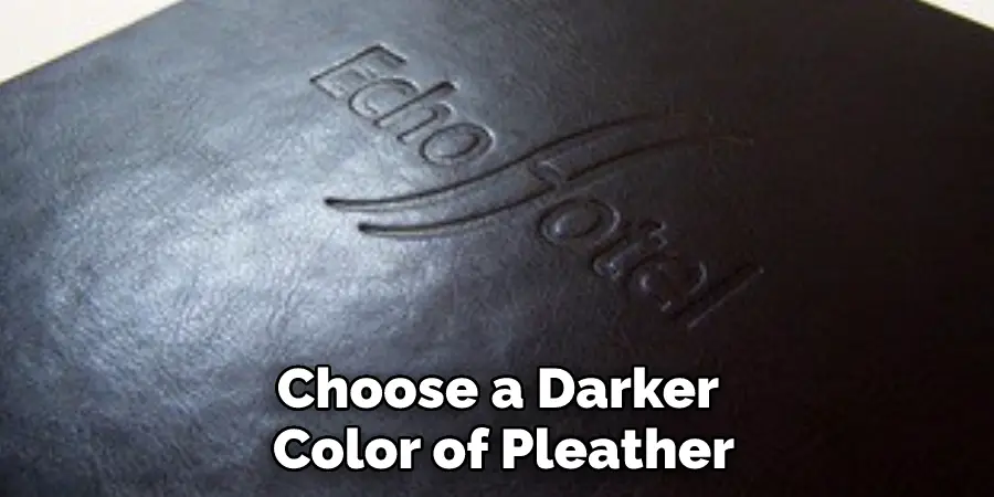 Choose a Darker Color of Pleather