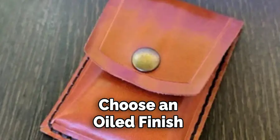 Choose an Oiled Finish 