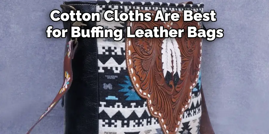 Cotton Cloths Are Best for Buffing Leather Bags