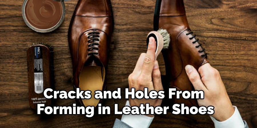 Cracks and Holes From Forming in Leather Shoes
