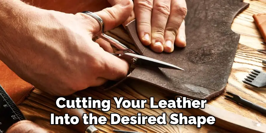 Cutting Your Leather Into the Desired Shape