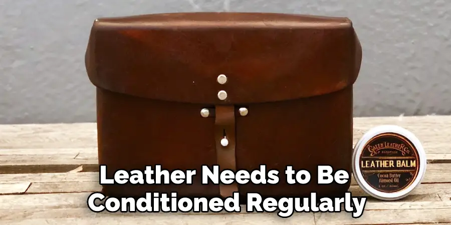 Leather Needs to Be Conditioned Regularly