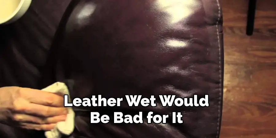  Leather Wet Would Be Bad for It