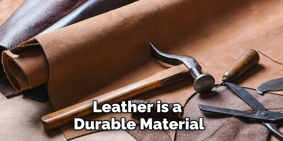 Leather is a Durable Material