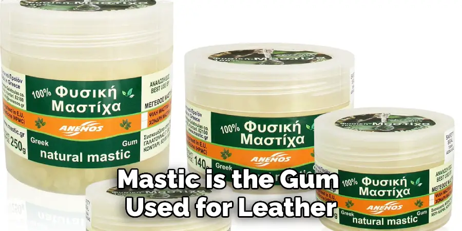 Mastic is the Gum Used for Leather