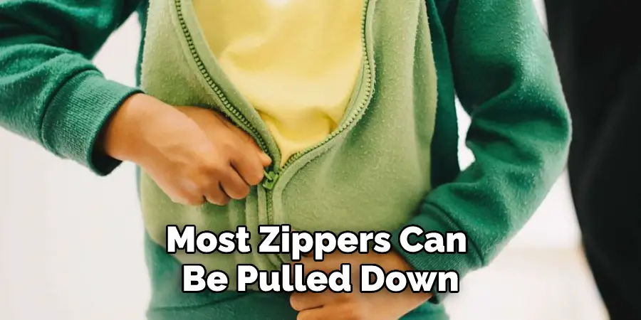Most Zippers Can Be Pulled Down