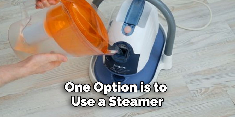 One Option is to Use a Steamer