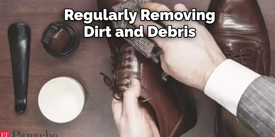 Regularly Removing Dirt and Debris 