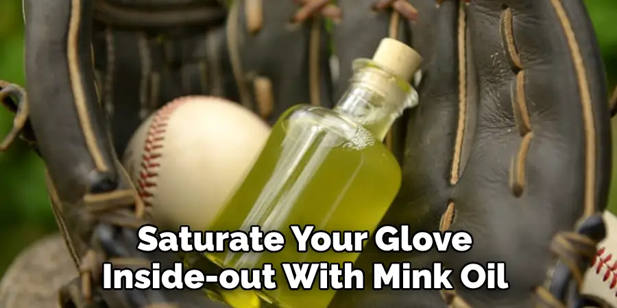 Saturate Your Glove Inside-out With Mink Oil 