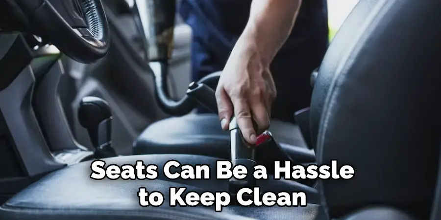  Seats Can Be a Hassle to Keep Clean