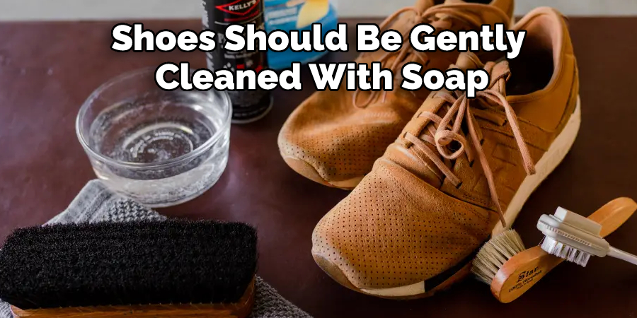 Shoes Should Be Gently Cleaned With Soap