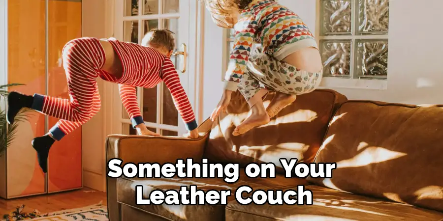 Something on Your Leather Couch