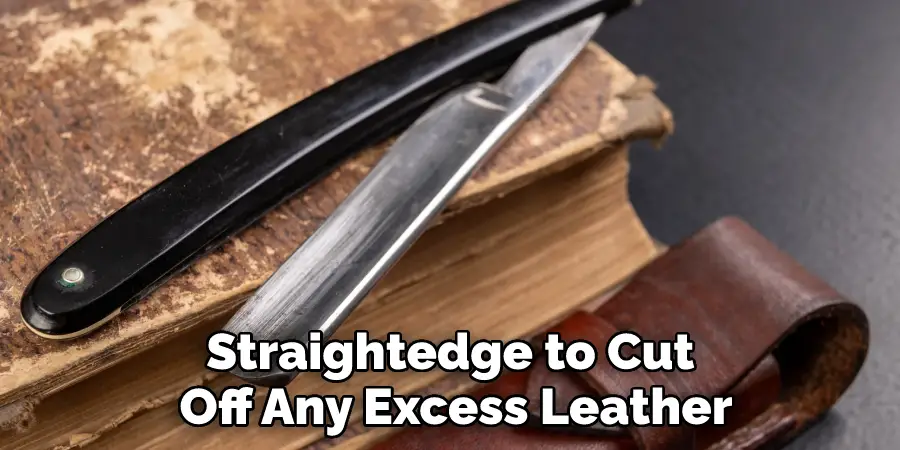 Straightedge to Cut Off Any Excess Leather