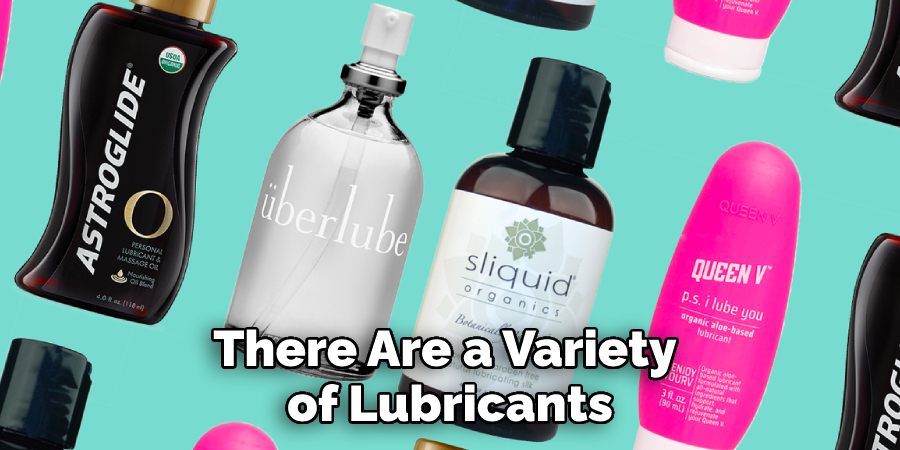 There Are a Variety of Lubricants