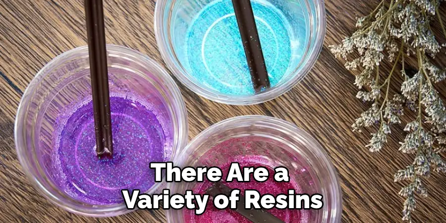There Are a Variety of Resins