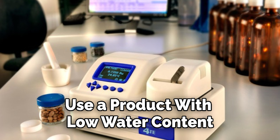 Use a Product With Low Water Content