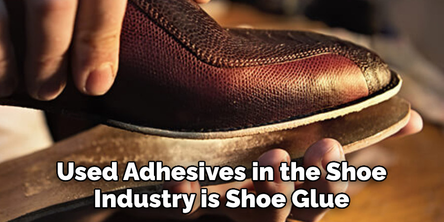  Used Adhesives in the Shoe Industry is Shoe Glue