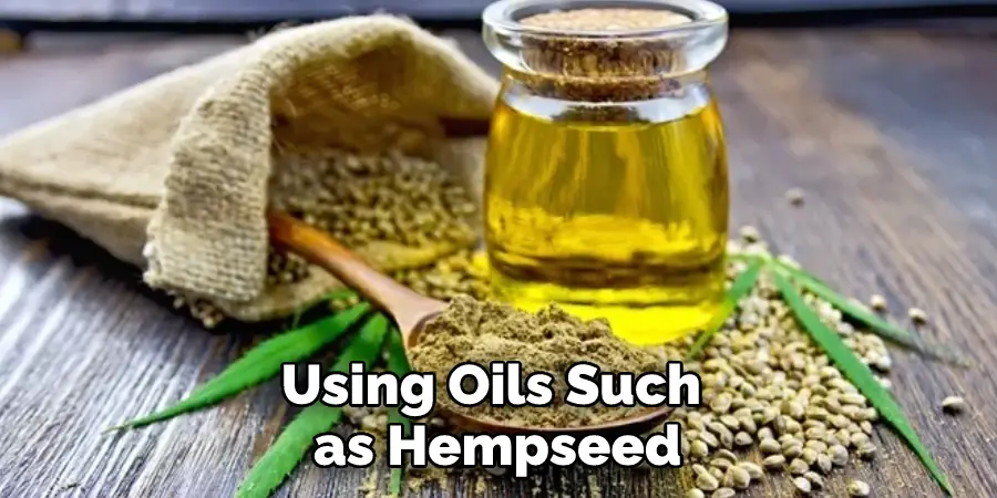 Using Oils Such as Hempseed
