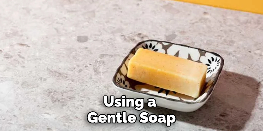 Using a Gentle Soap